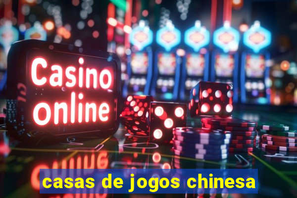 casas de jogos chinesa